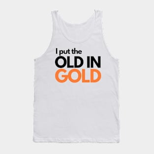 I put the old in gold Tank Top